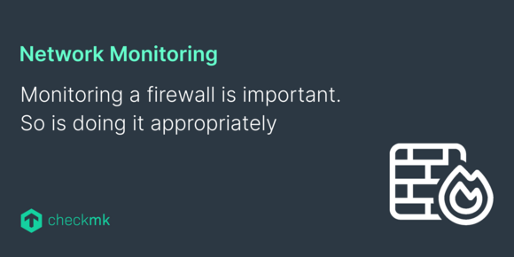 Monitoring a firewall is important. So is doing it appropriately