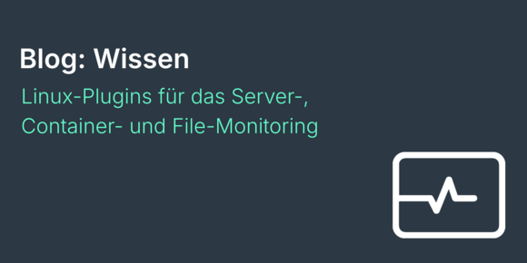Linux-Plugins für das Server-, Container- und File-Monitoring