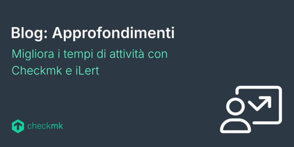 Migliora i tempi di attività con Checkmk e iLert