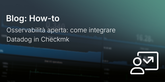 Osservabilità aperta: come integrare Datadog in Checkmk