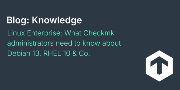 Linux Enterprise: What Checkmk administrators need to know about Debian 13, RHEL 10 & Co.