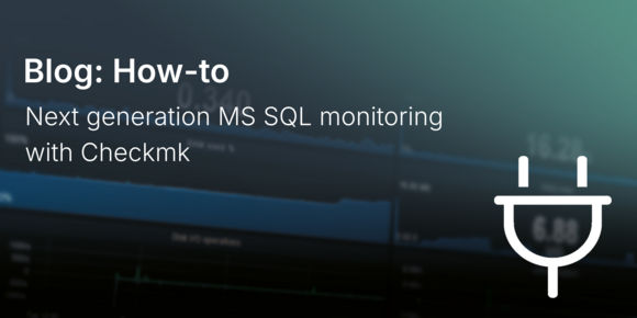 Next generation MS SQL monitoring with Checkmk