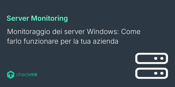 Monitoraggio dei server Windows: Come farlo funzionare per la tua azienda