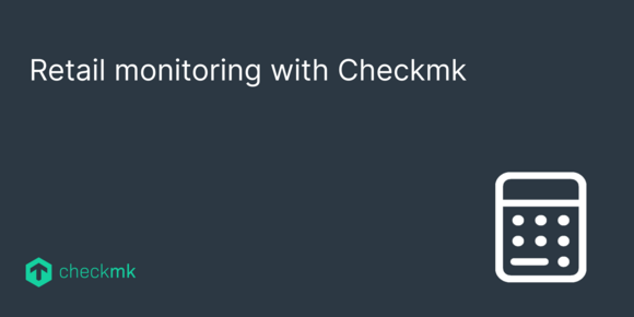 Retail monitoring with Checkmk
