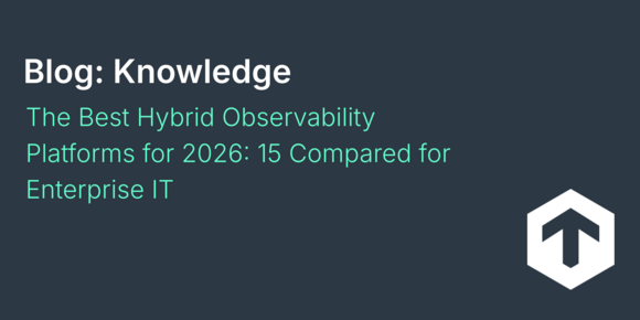 The Best Hybrid Observability Platforms for 2026: 15 Compared for Enterprise IT