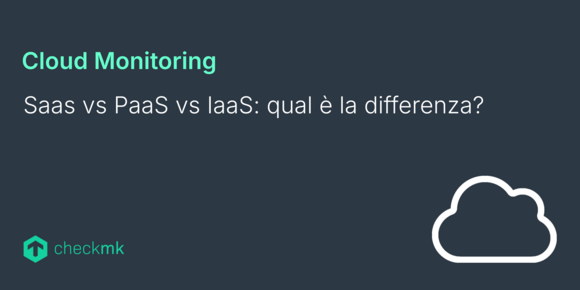 Saas vs PaaS vs IaaS: qual è la differenza?