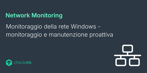 Monitoraggio della rete Windows - monitoraggio e manutenzione proattiva
