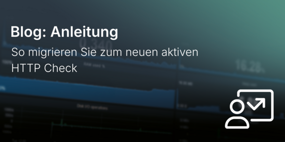 So migrieren Sie zum neuen aktiven HTTP Check