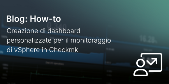 Creazione di dashboard personalizzate per il monitoraggio di vSphere in Checkmk