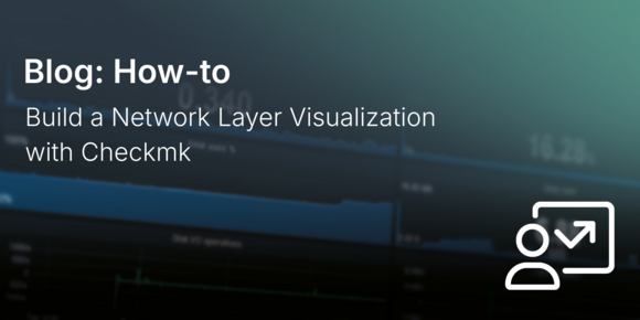 Build a Network Layer Visualization with Checkmk
