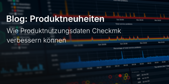 Wie Produktnutzungsdaten Checkmk verbessern können