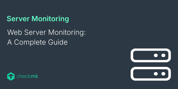 Web Server Monitoring: A Complete Guide