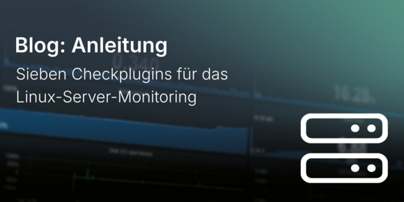 Sieben Checkplugins für das Linux-Server-Monitoring