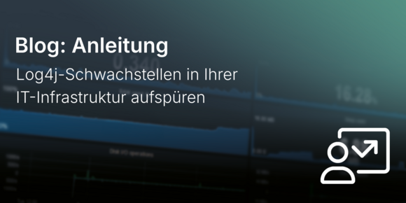 Log4j-Schwachstellen in Ihrer IT-Infrastruktur aufspüren