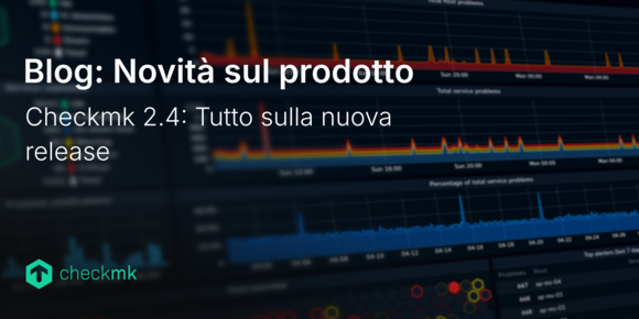 Checkmk 2.4: Tutto sulla nuova release