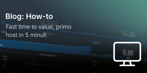 Fast time to value, primo host in 5 minuti