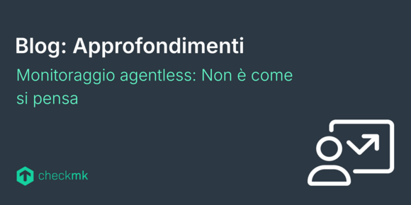 Monitoraggio agentless: Non è come si pensa