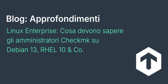Linux Enterprise: Cosa devono sapere gli amministratori Checkmk su Debian 13, RHEL 10 & Co.