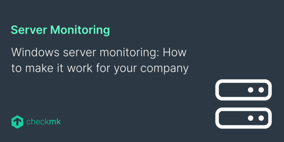 Windows Server Monitoring: How to Make it Work for your Company