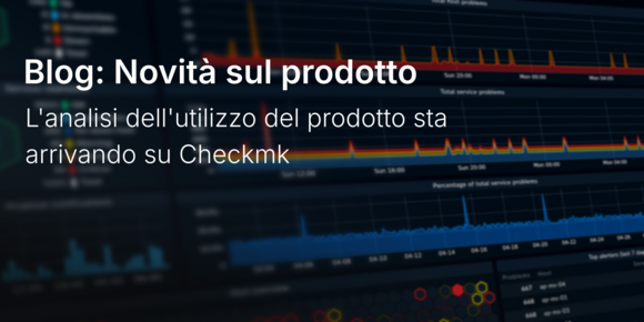 L'analisi dell'utilizzo del prodotto sta arrivando su Checkmk
