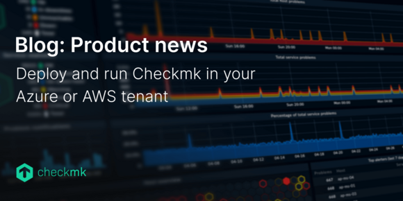 Deploy and run Checkmk in your Azure or AWS tenant