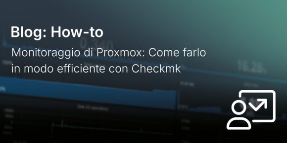 Monitoraggio di Proxmox: Come farlo in modo efficiente con Checkmk