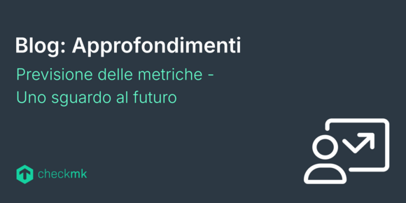 Previsione delle metriche - Uno sguardo al futuro