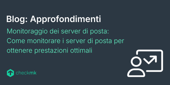 Monitoraggio dei server di posta: Come monitorare i server di posta per ottenere prestazioni ottimali