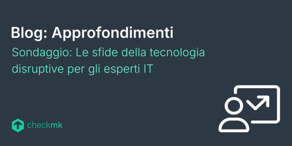 Sondaggio: Le sfide della tecnologia disruptive per gli esperti IT