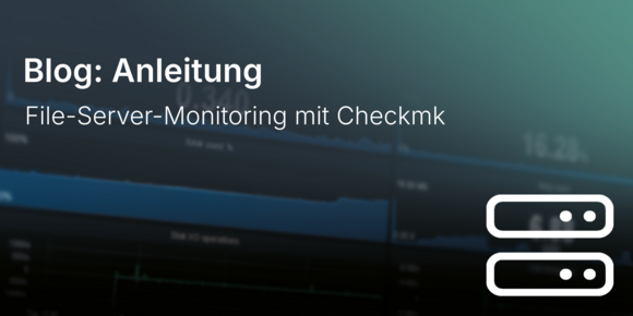 File-Server-Monitoring mit Checkmk