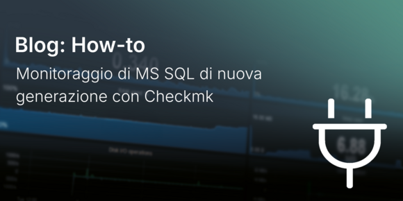 Monitoraggio di MS SQL di nuova generazione con Checkmk