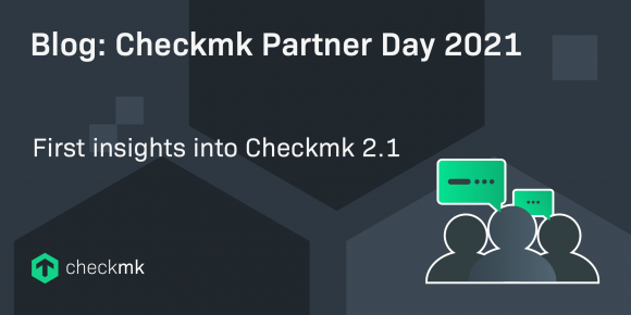 Checkmk Partner Day 2021: First insights into Checkmk 2.1