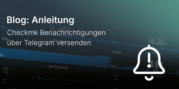 Checkmk Benachrichtigungen über Telegram versenden