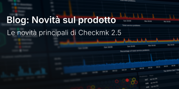 Le novità principali di Checkmk 2.5