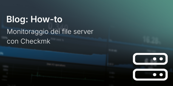 Monitoraggio dei file server con Checkmk