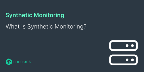 What is synthetic monitoring?