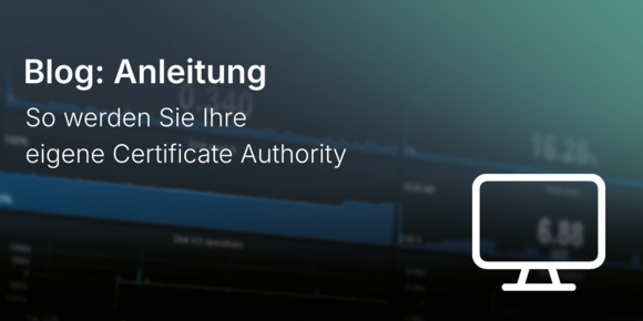 So werden Sie Ihre eigene Certificate Authority
