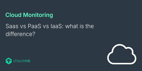 Saas vs PaaS vs IaaS: what is the difference?