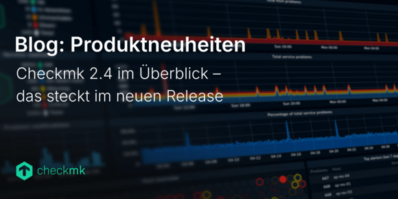 Checkmk 2.4 im Überblick – das steckt im neuen Release