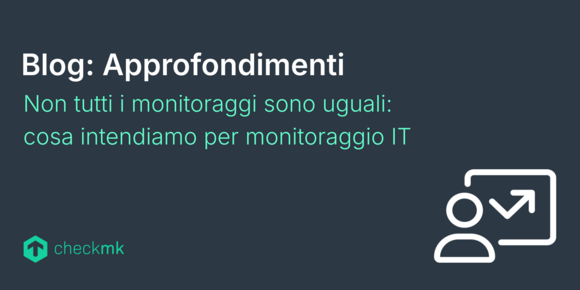 Non tutti i monitoraggi sono uguali: cosa intendiamo per monitoraggio IT