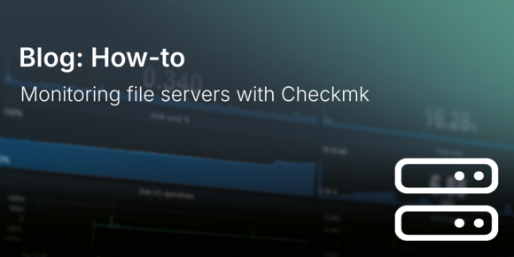 Monitoring file servers with Checkmk