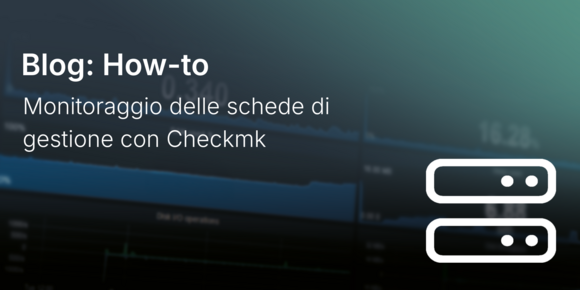 Monitoraggio delle schede di gestione con Checkmk