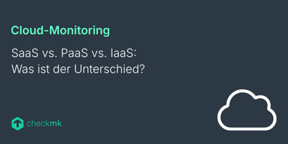 SaaS vs. PaaS vs. IaaS: Was ist der Unterschied?