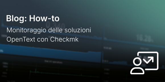 Monitoraggio delle soluzioni OpenText con Checkmk