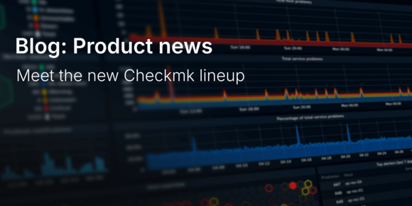 Meet the new Checkmk lineup